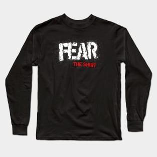 Fear The Shirt Long Sleeve T-Shirt